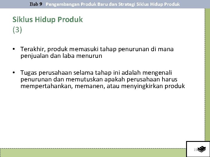 Bab 9 Pengembangan Produk Baru dan Strategi Siklus Hidup Produk (3) • Terakhir, produk