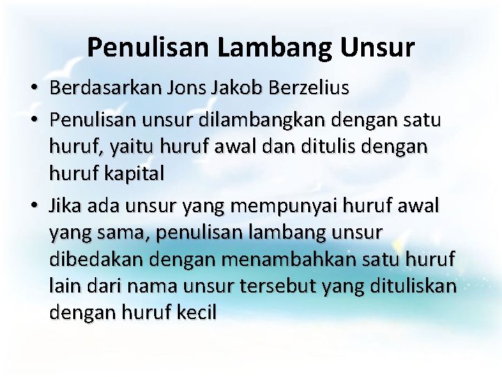 Penulisan Lambang Unsur • Berdasarkan Jons Jakob Berzelius • Penulisan unsur dilambangkan dengan satu