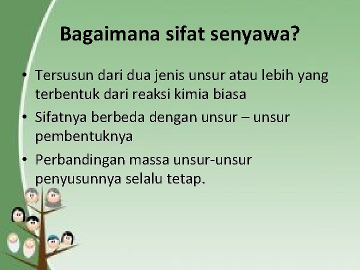 Bagaimana sifat senyawa? • Tersusun dari dua jenis unsur atau lebih yang terbentuk dari