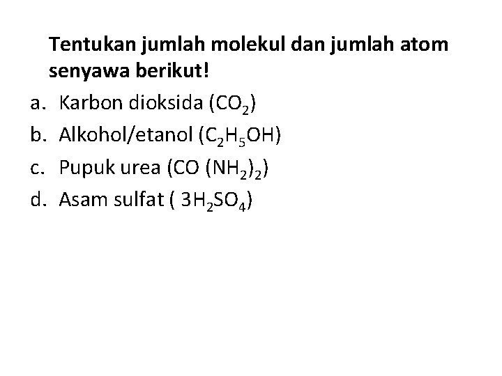 Tentukan jumlah molekul dan jumlah atom senyawa berikut! a. Karbon dioksida (CO 2) b.
