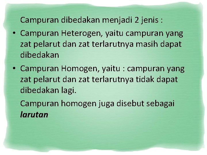 Campuran dibedakan menjadi 2 jenis : • Campuran Heterogen, yaitu campuran yang zat pelarut