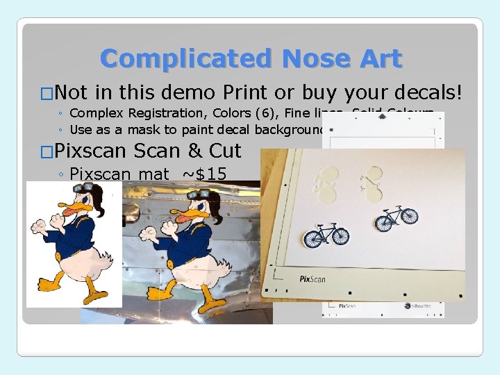 Complicated Nose Art �Not in this demo Print or buy your decals! ◦ Complex