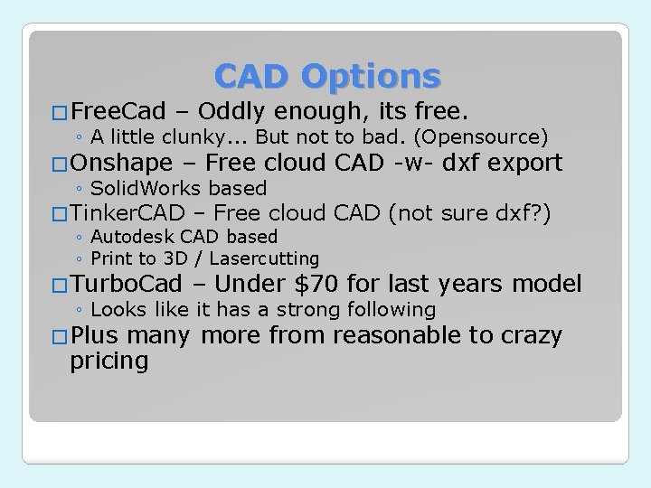 CAD Options �Free. Cad – Oddly enough, its free. ◦ A little clunky. .