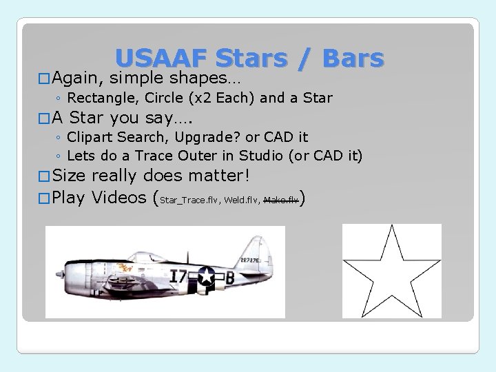 USAAF Stars / Bars � Again, simple shapes… ◦ Rectangle, Circle (x 2 Each)