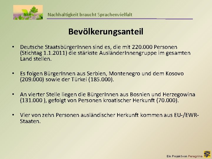 Nachhaltigkeit braucht Sprachenvielfalt Bevölkerungsanteil • Deutsche Staatsbürger. Innen sind es, die mit 220. 000