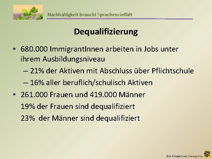 Nachhaltigkeit braucht Sprachenvielfalt Dequalifizierung • 680. 000 Immigrant. Innen arbeiten in Jobs unter ihrem