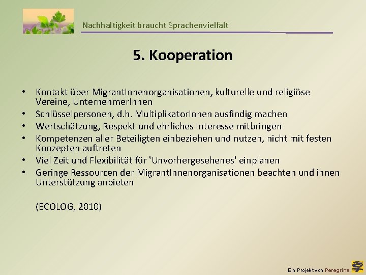 Nachhaltigkeit braucht Sprachenvielfalt 5. Kooperation • Kontakt über Migrant. Innenorganisationen, kulturelle und religiöse Vereine,