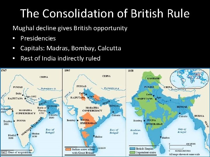 The Consolidation of British Rule Mughal decline gives British opportunity • Presidencies • Capitals: