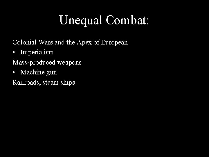 Unequal Combat: Colonial Wars and the Apex of European • Imperialism Mass-produced weapons •