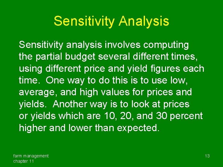 Sensitivity Analysis Sensitivity analysis involves computing the partial budget several different times, using different