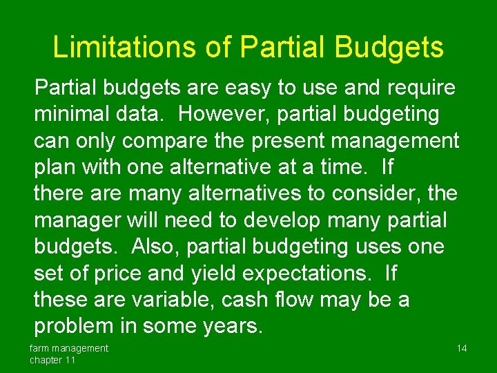 Limitations of Partial Budgets Partial budgets are easy to use and require minimal data.
