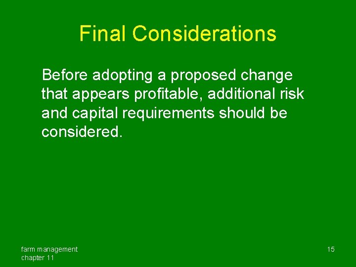 Final Considerations Before adopting a proposed change that appears profitable, additional risk and capital