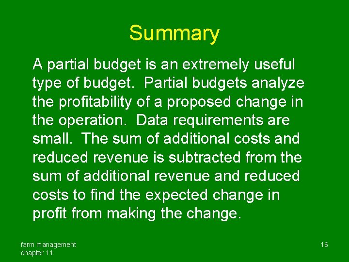 Summary A partial budget is an extremely useful type of budget. Partial budgets analyze