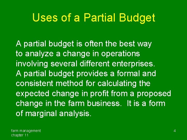 Uses of a Partial Budget A partial budget is often the best way to