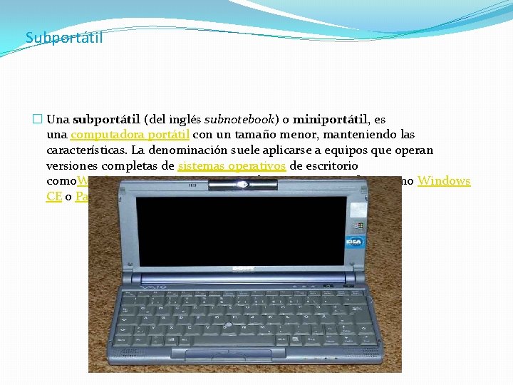 Subportátil � Una subportátil (del inglés subnotebook) o miniportátil, es una computadora portátil con