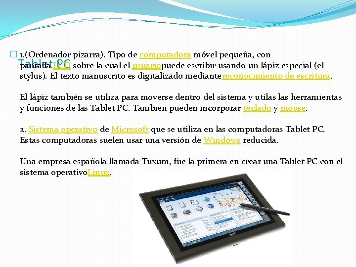 � 1. (Ordenador pizarra). Tipo de computadora móvel pequeña, con pantalla LCD sobre la