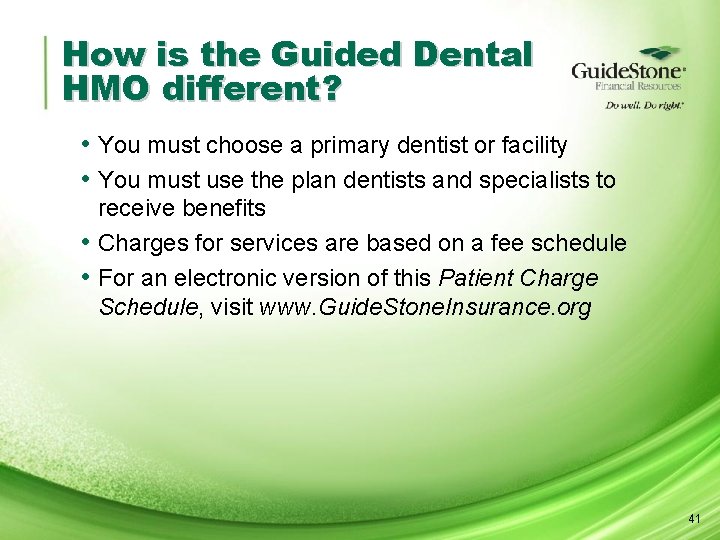 How is the Guided Dental HMO different? • You must choose a primary dentist