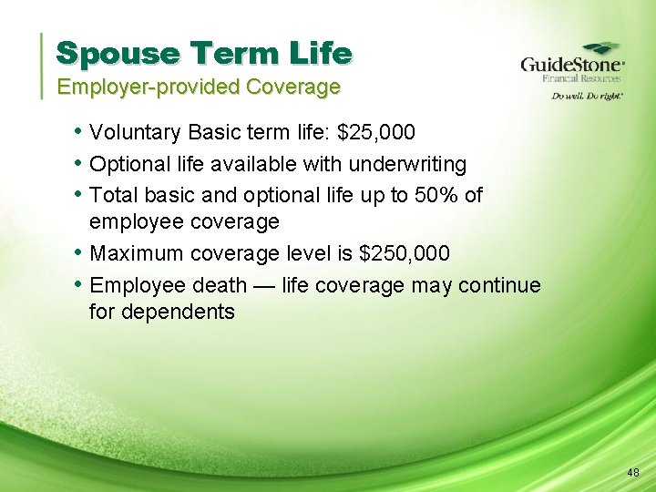 Spouse Term Life Employer-provided Coverage • Voluntary Basic term life: $25, 000 • Optional