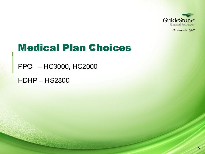 Medical Plan Choices PPO – HC 3000, HC 2000 HDHP – HS 2800 5