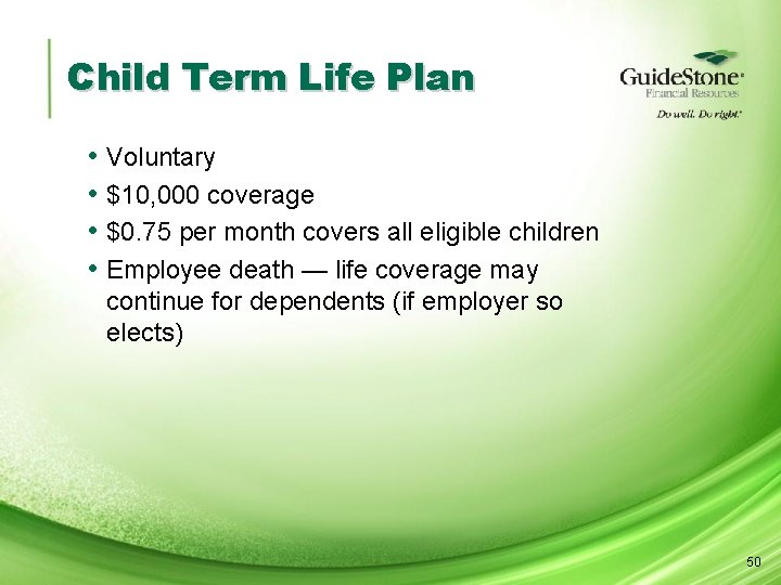 Child Term Life Plan • • Voluntary $10, 000 coverage $0. 75 per month