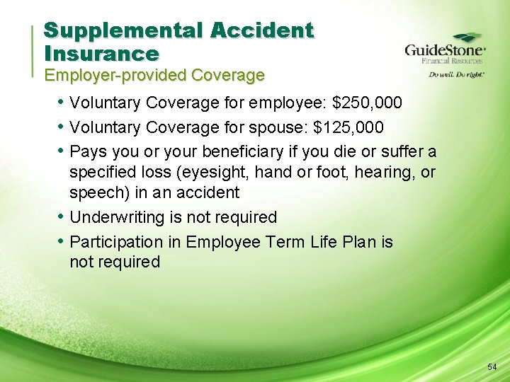 Supplemental Accident Insurance Employer-provided Coverage • Voluntary Coverage for employee: $250, 000 • Voluntary