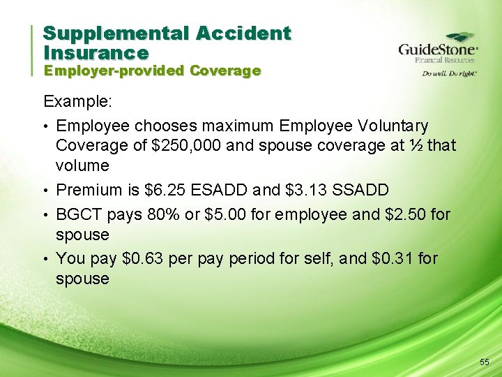 Supplemental Accident Insurance Employer-provided Coverage Example: • Employee chooses maximum Employee Voluntary Coverage of