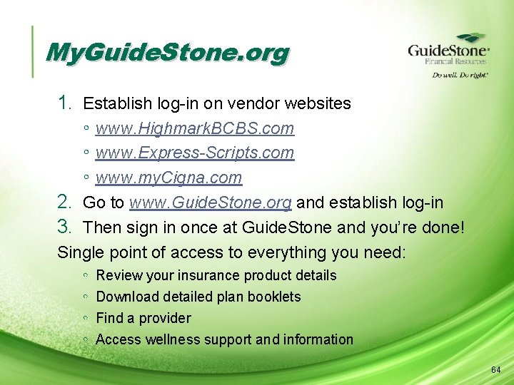 My. Guide. Stone. org 1. Establish log-in on vendor websites ◦ www. Highmark. BCBS.