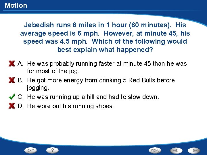Motion Jebediah runs 6 miles in 1 hour (60 minutes). His average speed is