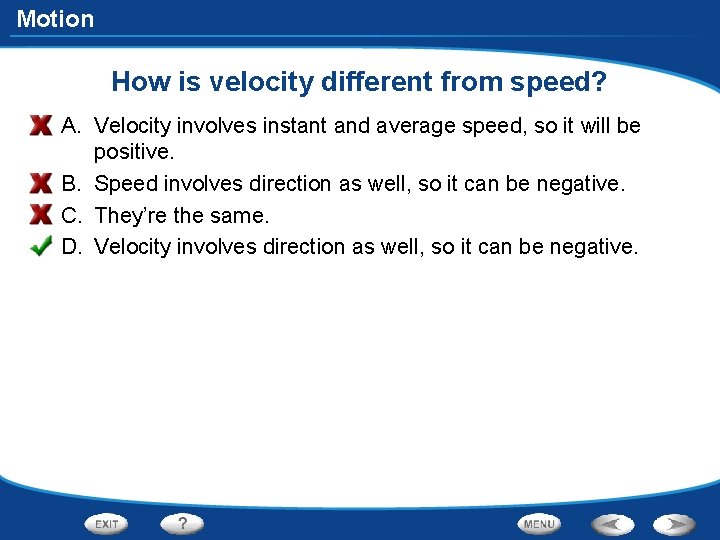 Motion How is velocity different from speed? A. Velocity involves instant and average speed,