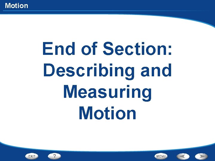 Motion End of Section: Describing and Measuring Motion 