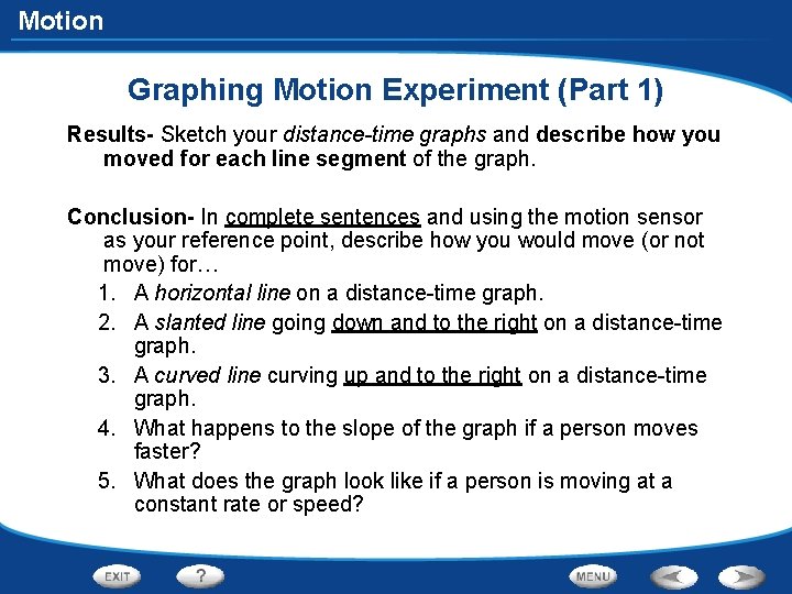 Motion Graphing Motion Experiment (Part 1) Results- Sketch your distance-time graphs and describe how