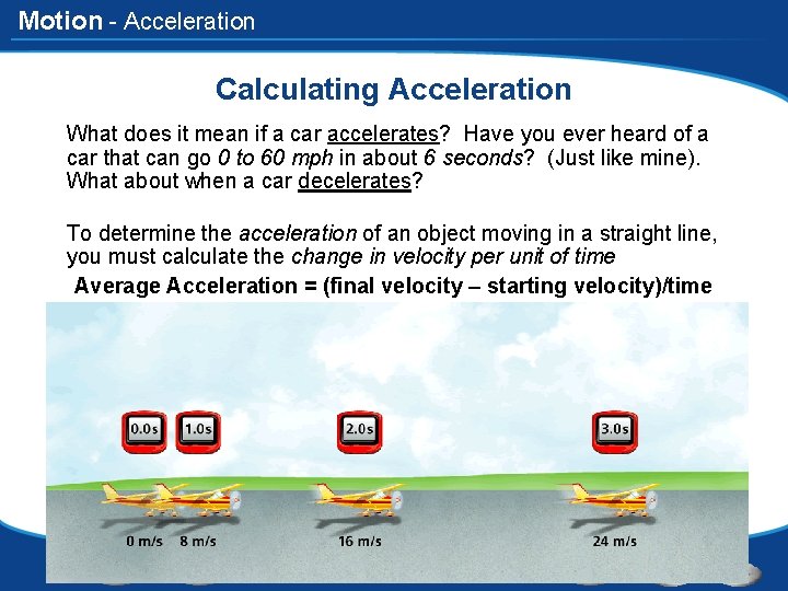 Motion - Acceleration Calculating Acceleration What does it mean if a car accelerates? Have