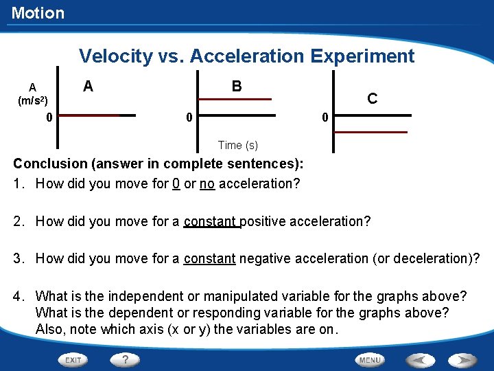 Motion Velocity vs. Acceleration Experiment A (m/s 2) 0 A B 0 C 0