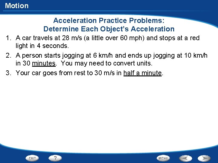 Motion Acceleration Practice Problems: Determine Each Object’s Acceleration 1. A car travels at 28