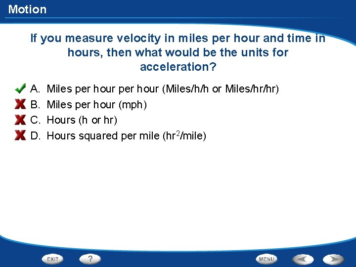 Motion If you measure velocity in miles per hour and time in hours, then