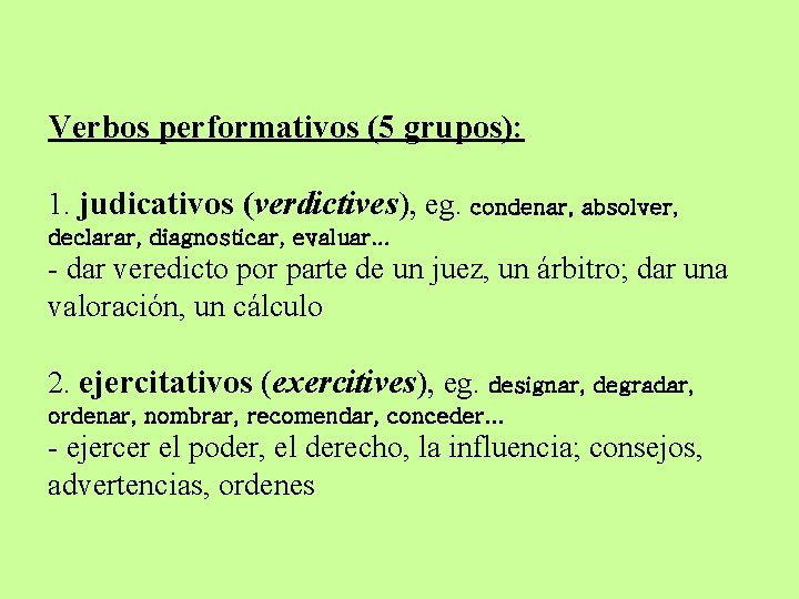 Verbos performativos (5 grupos): 1. judicativos (verdictives), eg. condenar, absolver, declarar, diagnosticar, evaluar. .