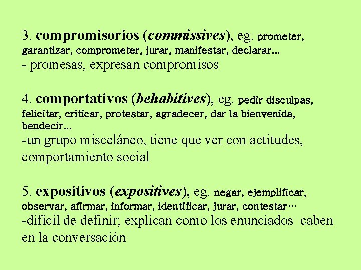 3. compromisorios (commissives), eg. prometer, garantizar, comprometer, jurar, manifestar, declarar. . . - promesas,