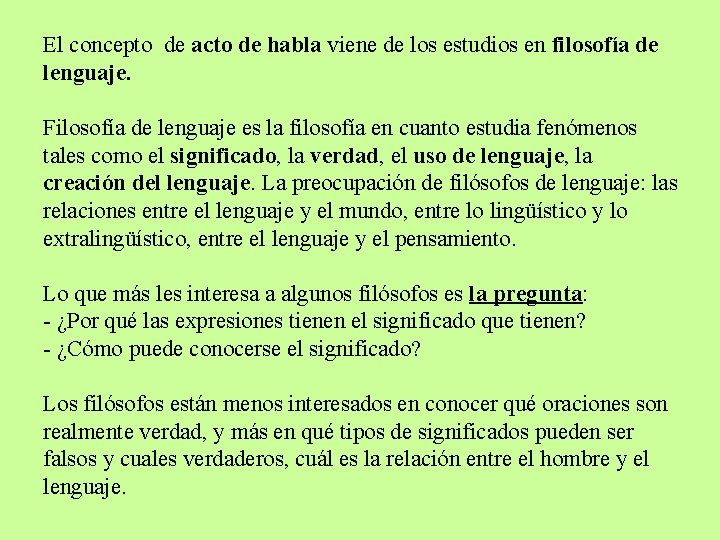 El concepto de acto de habla viene de los estudios en filosofía de lenguaje.