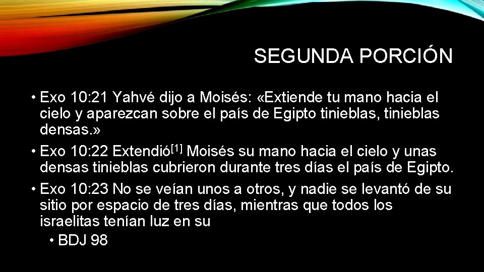 SEGUNDA PORCIÓN • Exo 10: 21 Yahvé dijo a Moisés: «Extiende tu mano hacia