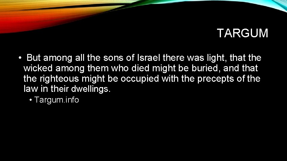 TARGUM • But among all the sons of Israel there was light, that the