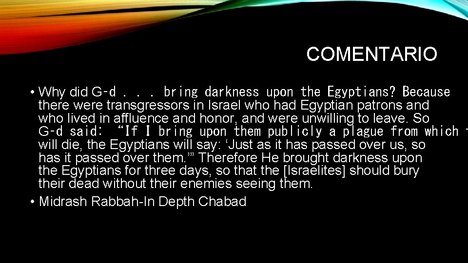 COMENTARIO • Why did G‑d. . . bring darkness upon the Egyptians? Because there