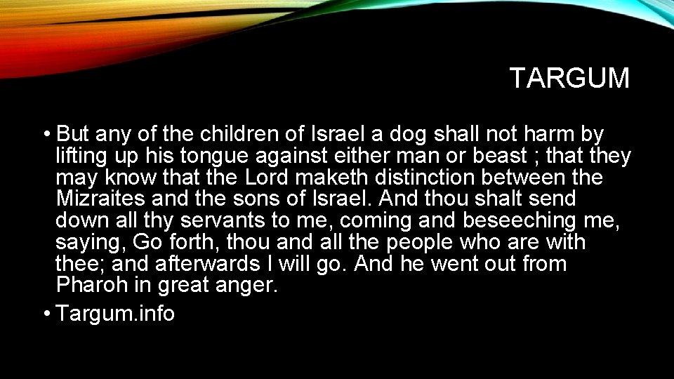 TARGUM • But any of the children of Israel a dog shall not harm