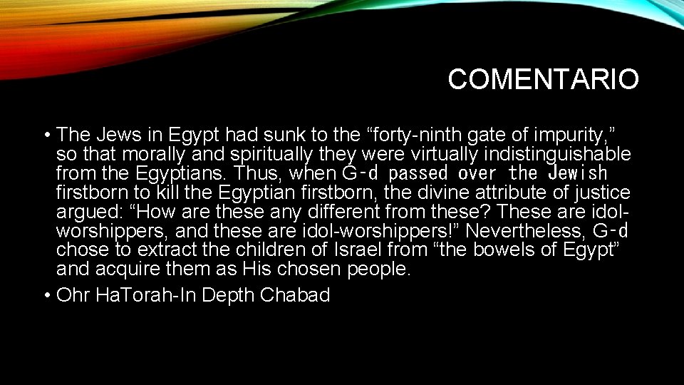 COMENTARIO • The Jews in Egypt had sunk to the “forty-ninth gate of impurity,