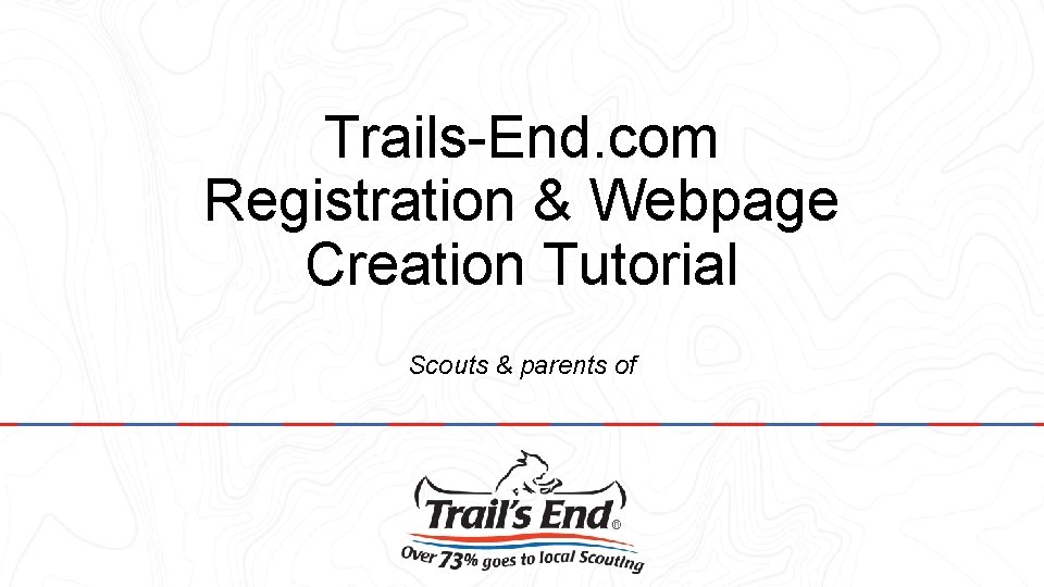 Trails-End. com Registration & Webpage Creation Tutorial Scouts & parents of 