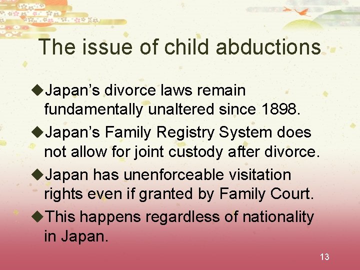 The issue of child abductions u. Japan’s divorce laws remain fundamentally unaltered since 1898.