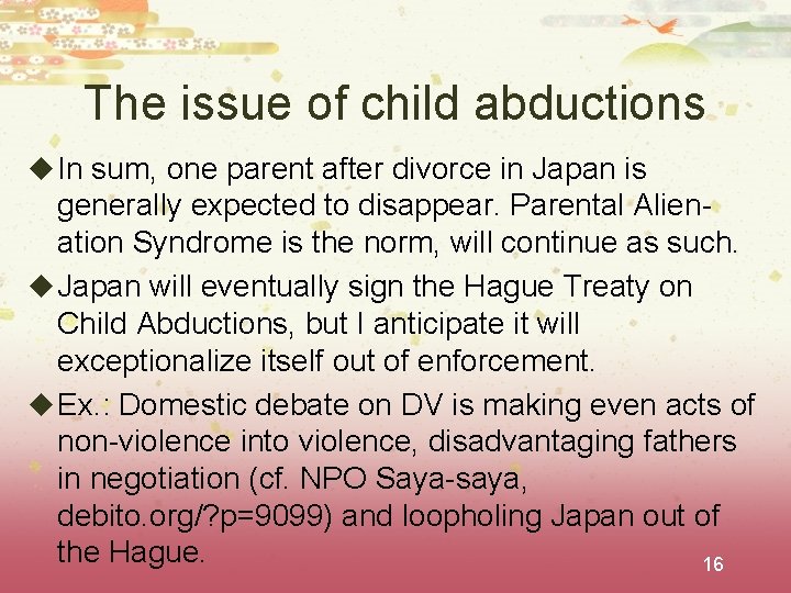 The issue of child abductions u In sum, one parent after divorce in Japan