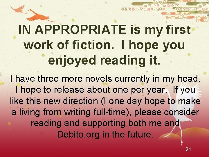 IN APPROPRIATE is my first work of fiction. I hope you enjoyed reading it.