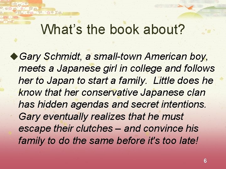 What’s the book about? u. Gary Schmidt, a small-town American boy, meets a Japanese