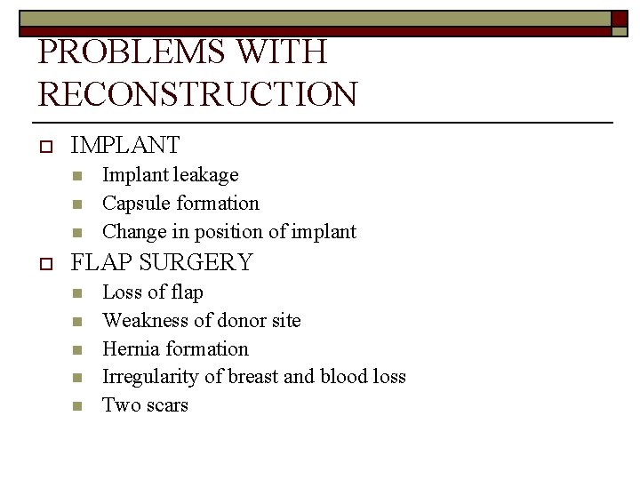 PROBLEMS WITH RECONSTRUCTION o IMPLANT n n n o Implant leakage Capsule formation Change