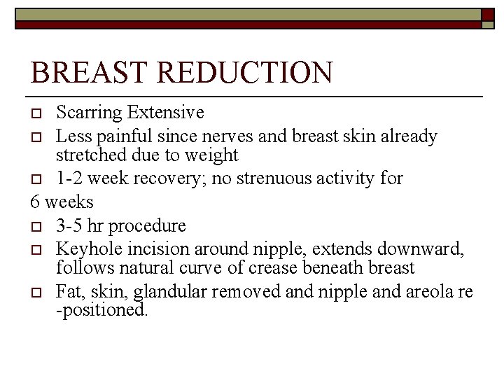 BREAST REDUCTION Scarring Extensive o Less painful since nerves and breast skin already stretched